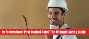 Pest control professional with sprayer with text: Is professional pest control safe the ultimate safety guide